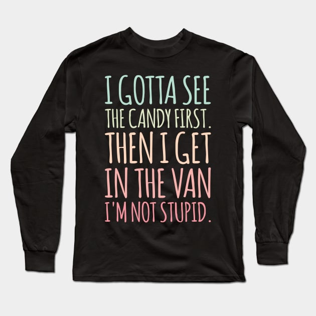 I Gotta See The Candy | Funny Sarcastic Joke Long Sleeve T-Shirt by kindxinn